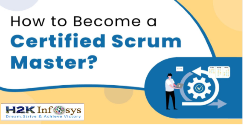 How To Become A Certified Scrum Master In H Kinfosys Blog