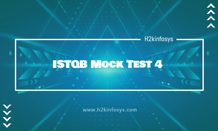 ISTQB Mock Test 4 | H2kinfosys Blog