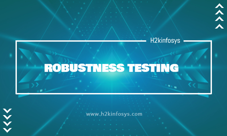 WHAT IS ROBUSTNESS TESTING H2kinfosys Blog