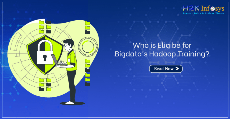 Who is Eligible for Big Data’s Hadoop Training