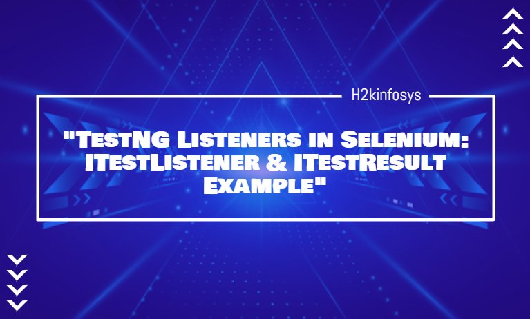 TestNG Listeners in Selenium ITestListener ITestResult