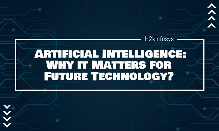 Artificial Intelligence Why it Matters for Future Technology
