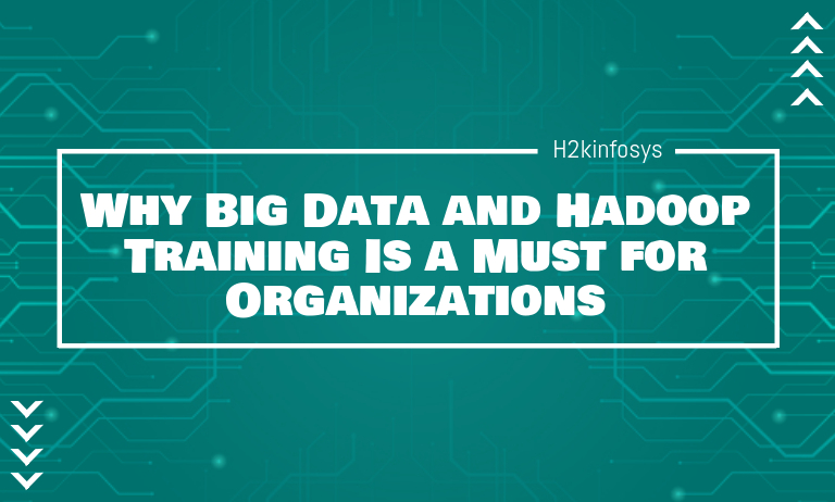 Why Big Data and Hadoop Training Is a Must for Organizations