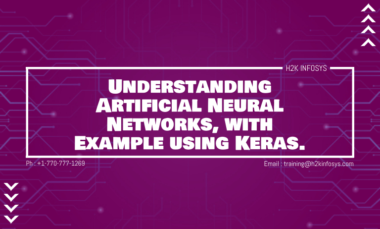 Understanding Artificial Neural Networks, with Example using Keras.
