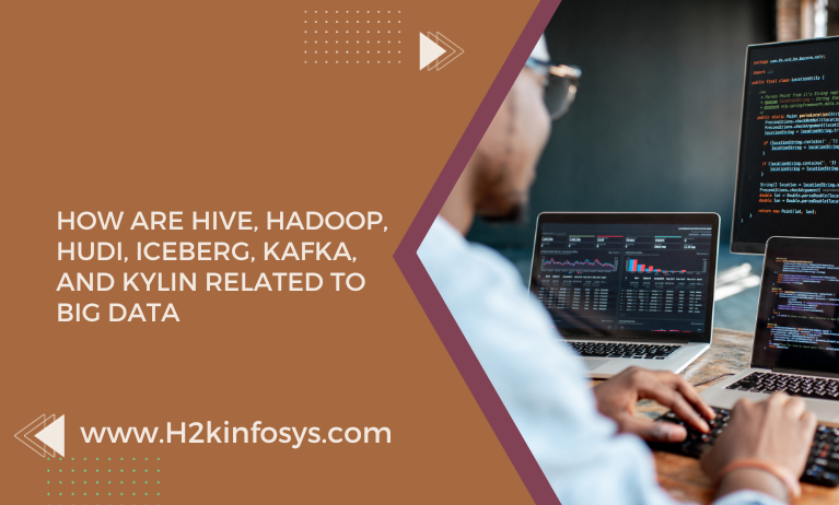 How Are Hive, Hadoop, Hudi, Iceberg, Kafka, And Kylin Related To Big Data