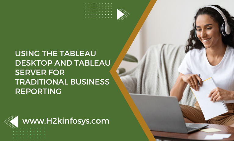 Using the Tableau Desktop and Tableau Server for Traditional Business Reporting