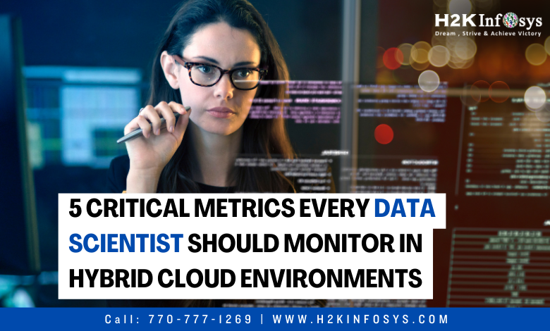 5 critical metrics every data scientist should monitor in hybrid cloud environments