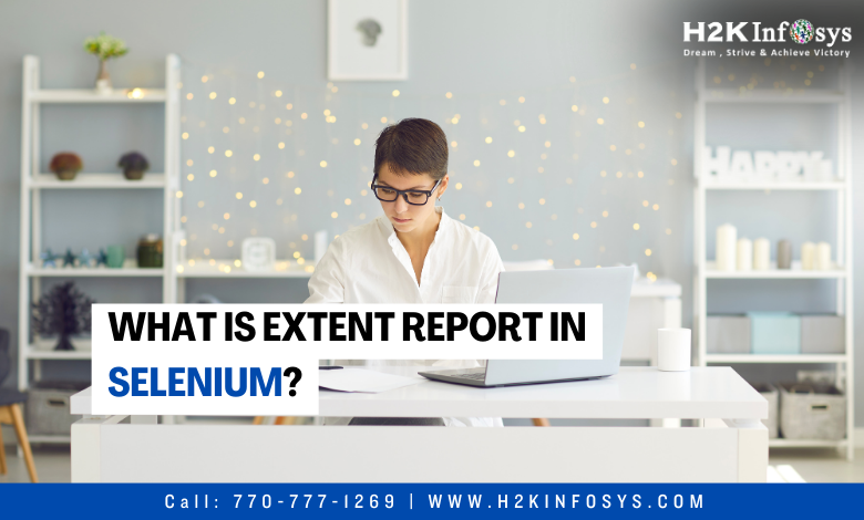 What is Extent Report in Selenium?